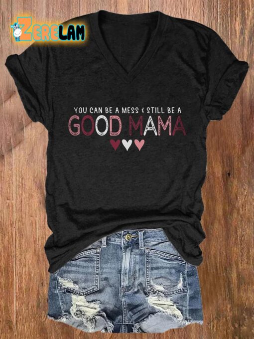 Women’S You Can Be A Mess & Still Be A Good Mama Print Casual T-Shirt