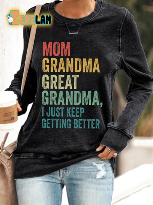 Women’s Mom Grandma Great Grandma I Just Keep Getting Better Print Casual Sweatshirt