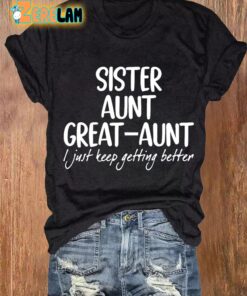 Womens Sister Aunt Great Aunt I Just Keep Getting Better Print T shirt 2