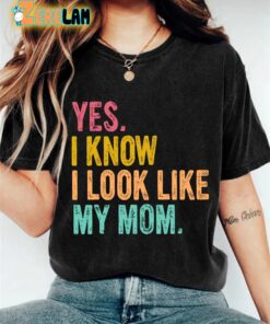 Womens Yes I Know I Look Like My Mom Print T shirt 1