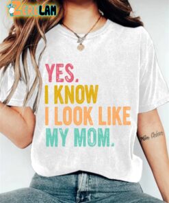 Womens Yes I Know I Look Like My Mom Print T shirt 2