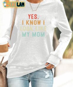 Womens Yes I Know I Look Like My Mom Printed Casual Sweatshirt 2