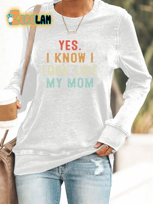 Women’s Yes I Know I Look Like My Mom Printed Casual Sweatshirt