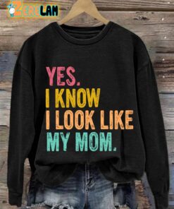 Womens Yes I Know I Look Like My Mom Sweatshirt 1