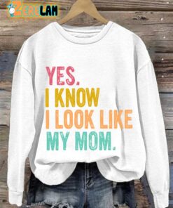 Womens Yes I Know I Look Like My Mom Sweatshirt 2
