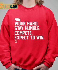 Work Hard Stay Humble Compete Expect To Win Shirt 5 1