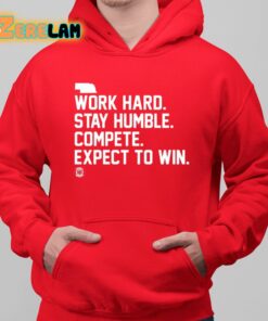 Work Hard Stay Humble Compete Expect To Win Shirt 6 1