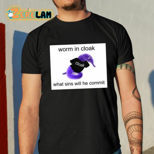 Worm In Cloak What Sins Will He Commit Shirt