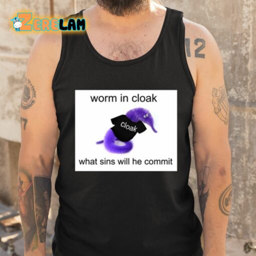 Worm In Cloak What Sins Will He Commit Shirt