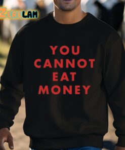 You Cannot Eat Money Shirt 8 1