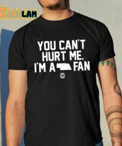 You Cant Hurt Me Im A Fan Shirt 10 1