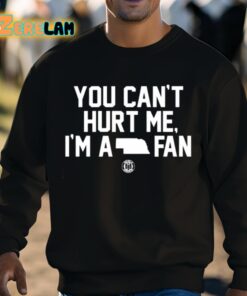 You Cant Hurt Me Im A Fan Shirt 8 1