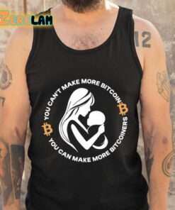 You Cant Make More Bitcoin You Can Make More Bitcoiners Shirt 6 1