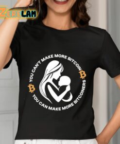 You Cant Make More Bitcoin You Can Make More Bitcoiners Shirt 7 1