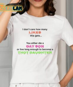 You Either Die A Gay Son Or Live Long Enough To Become A Thot Daughter Shirt