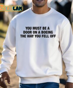 You Must Be A Door On A Boeing The Way You Fell Off Shirt 13 1
