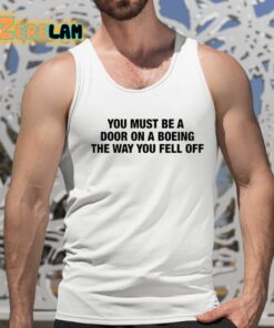 You Must Be A Door On A Boeing The Way You Fell Off Shirt 15 1