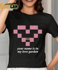 Your Name Is In My Love Garden Shirt 7 1