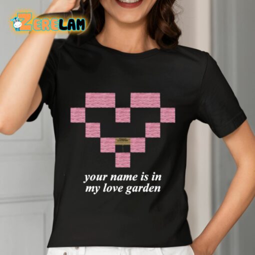 Your Name Is In My Love Garden Shirt