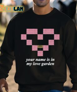 Your Name Is In My Love Garden Shirt 8 1