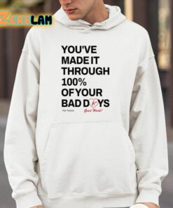 Youve Made It Through 100 Percent Of Your Bad Days Shirt 14 1