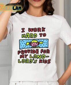 Zoe Bread I Work Hard To Provide For My Land Lord’s Kids Shirt