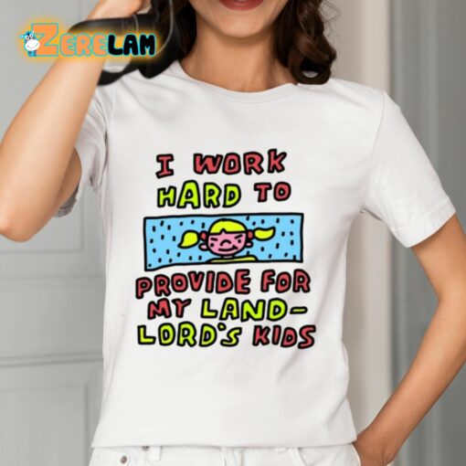 Zoe Bread I Work Hard To Provide For My Land Lord’s Kids Shirt