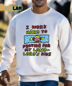 Zoe Bread I Work Hard To Provide For My Land Lords Kids Shirt 13 1