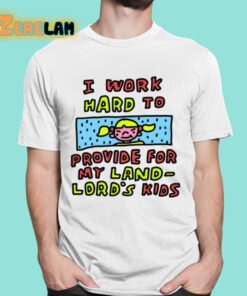 Zoe Bread I Work Hard To Provide For My Land Lords Kids Shirt 16 1