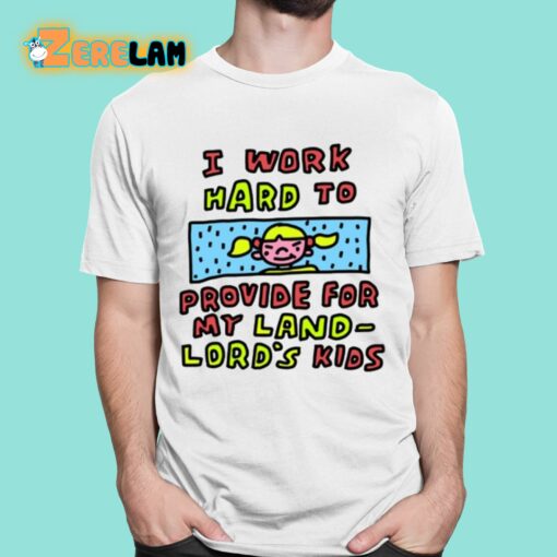 Zoe Bread I Work Hard To Provide For My Land Lord’s Kids Shirt