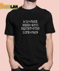 9 11 Fake Beer Epic Squirt Piss Life Pain Shirt