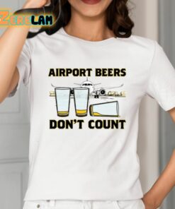 Airport Beers Dont Count Shirt 2 1