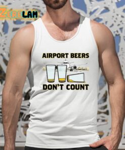 Airport Beers Dont Count Shirt 5 1