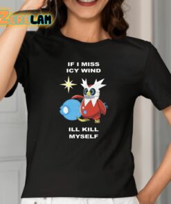 Ale Piscitelli If I Miss Icy Wind Ill Kill Myself Shirt 2 1