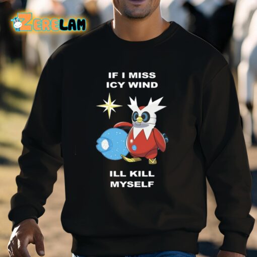 Ale Piscitelli If I Miss Icy Wind I’ll Kill Myself Shirt