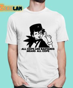 All Cops Are Bastards Means All Cops Shirt