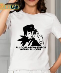 All Cops Are Bastards Means All Cops Shirt 2 1