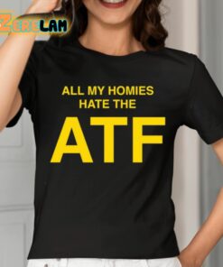All My Homies Hate The ATF Shirt 2 1