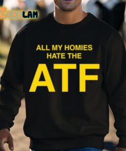 All My Homies Hate The ATF Shirt 3 1