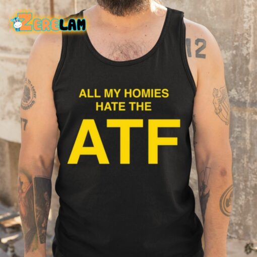 All My Homies Hate The ATF Shirt
