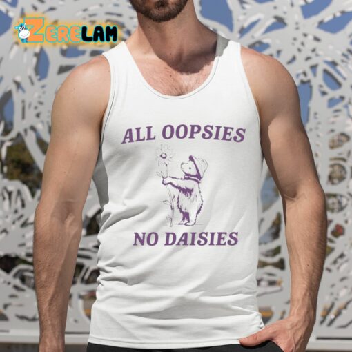 All Oopsies No Daisies Shirt