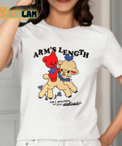Arms Length Am I Precious Or Just Delicate Shirt 2 1