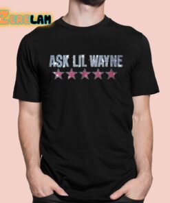 Ask Lil Wayne Shirt