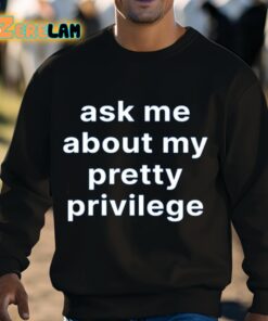 Ask Me About My Pretty Privilege Shirt 3 1