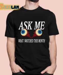 Ask Me What I Watched This Month Shirt 1 1