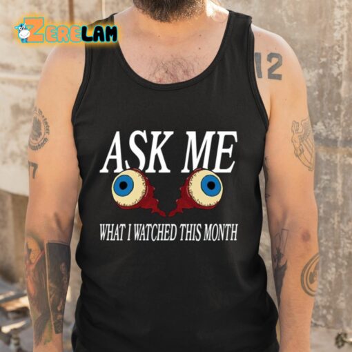 Ask Me What I Watched This Month Shirt