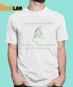 At My Second Rodeo Ah Yes I Understand Everything Now Shirt