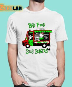 Bad Food Sells Burgers Shirt 1 1