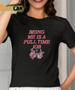 Being Me Is A Full Time Job Shirt 2 1