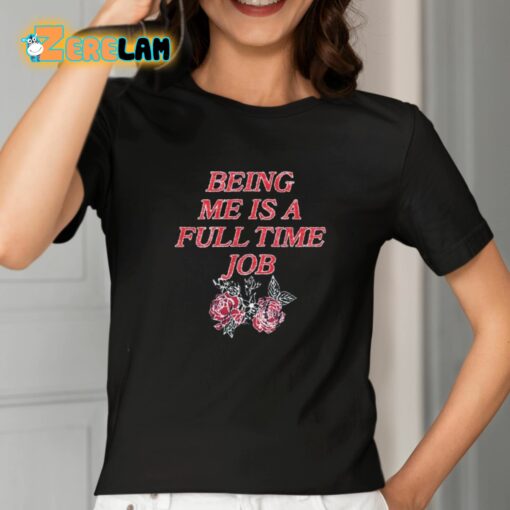 Being Me Is A Full Time Job Shirt